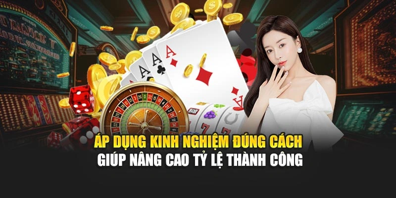 Áp dụng kinh nghiệm đúng cách giúp nâng cao tỷ lệ thành công