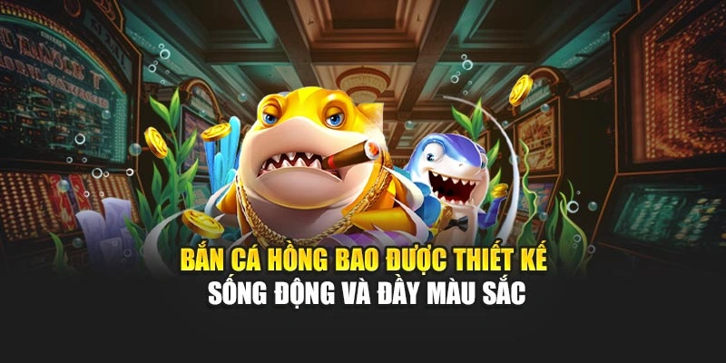 Bắn cá hồng bao được thiết kế sống động và đầy màu sắc