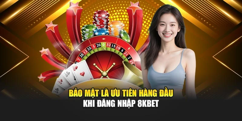 Bảo mật là ưu tiên hàng đầu khi đăng nhập 8KBET