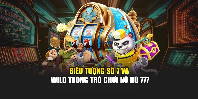 Biểu tượng số 7 và Wild trong trò chơi Nổ Hũ 777