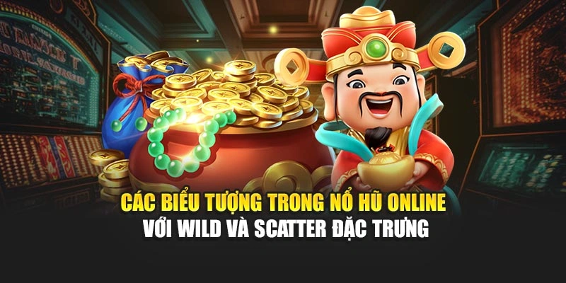 Các biểu tượng trong nổ hũ online với Wild và Scatter đặc trưng