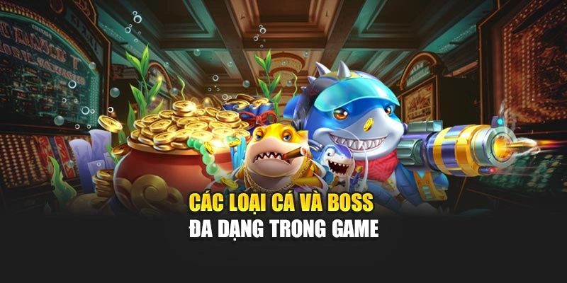 Các loại cá và boss đa dạng trong game
