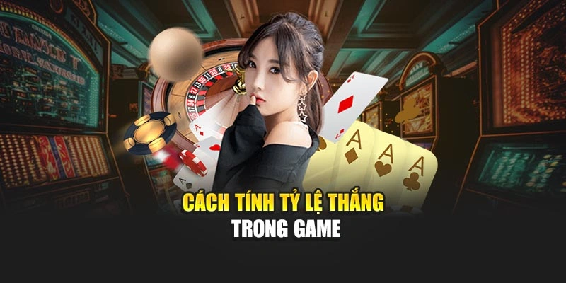 Cách tính tỷ lệ thắng trong game