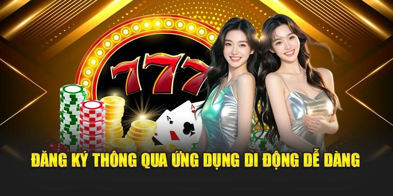 Đăng ký thông qua ứng dụng di động dễ dàng