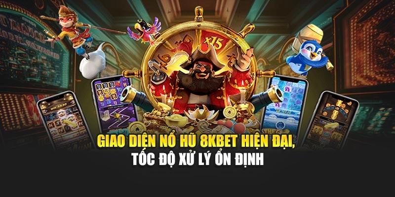 Giao diện Nổ Hũ 8KBET hiện đại, tốc độ xử lý ổn định