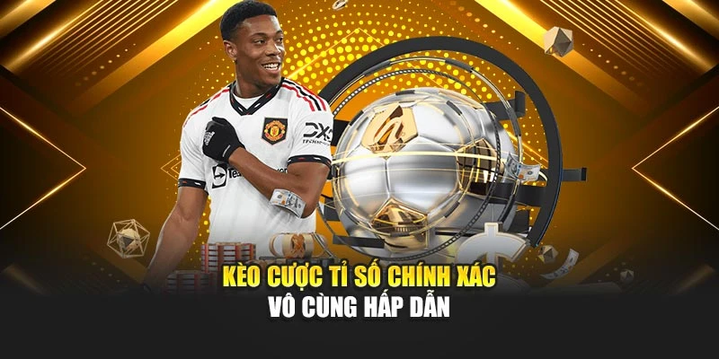 Kèo cược tỉ số chính xác vô cùng hấp dẫn