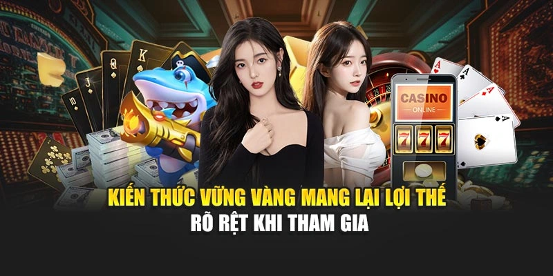 Kiến thức vững vàng mang lại lợi thế rõ rệt khi tham gia