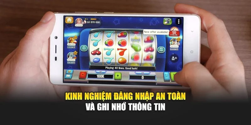 Kinh nghiệm đăng nhập an toàn và ghi nhớ thông tin