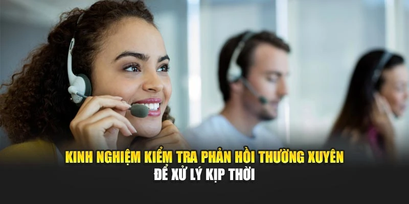 Kinh nghiệm kiểm tra phản hồi thường xuyên để xử lý kịp thời