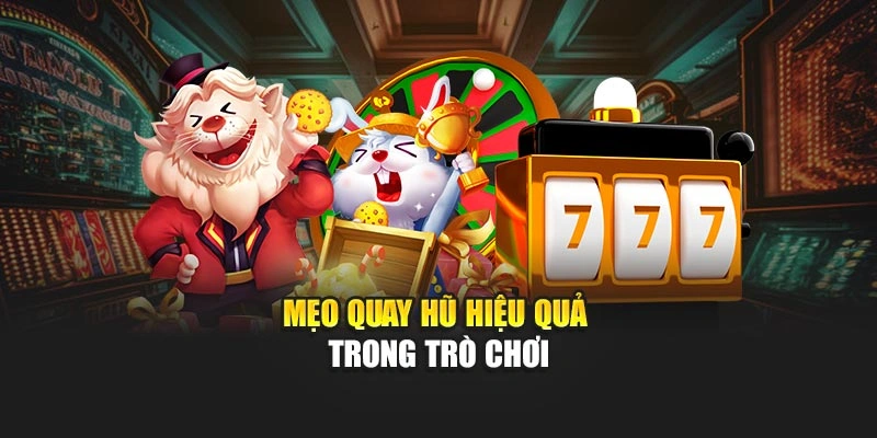 Mẹo quay hũ hiệu quả trong trò chơi