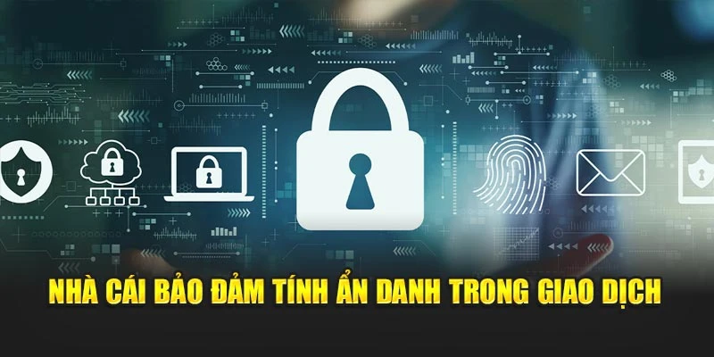Nhà cái bảo đảm tính ẩn danh trong giao dịch