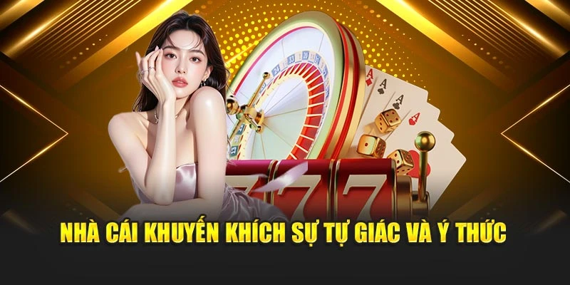 Nhà cái khuyến khích sự tự giác và ý thức
