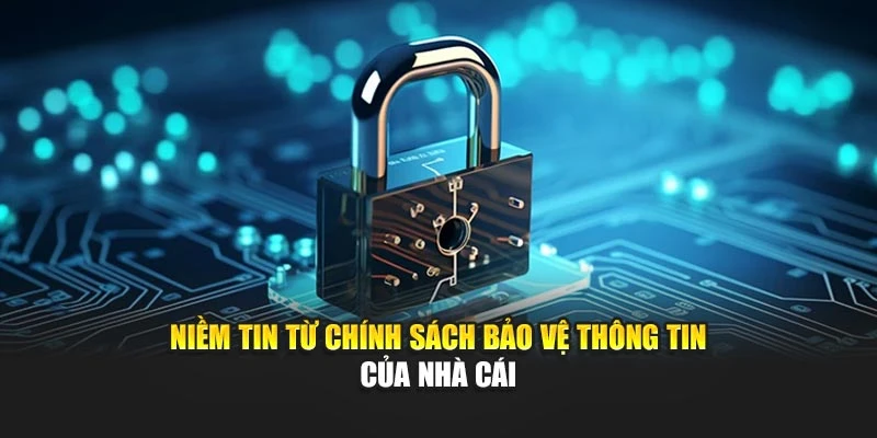Niềm tin từ chính sách bảo vệ thông tin của nhà cái