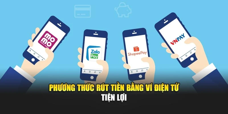 Phương thức rút tiền bằng ví điện tử tiện lợi
