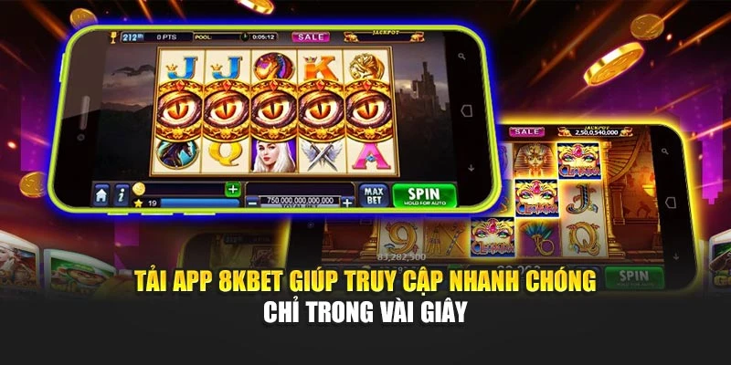 Tải app 8KBET giúp truy cập nhanh chóng chỉ trong vài giây