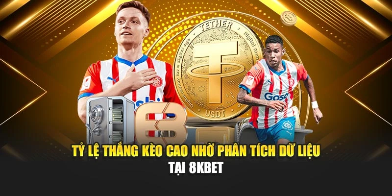 Tỷ lệ thắng kèo cao nhờ phân tích dữ liệu tại 8KBET