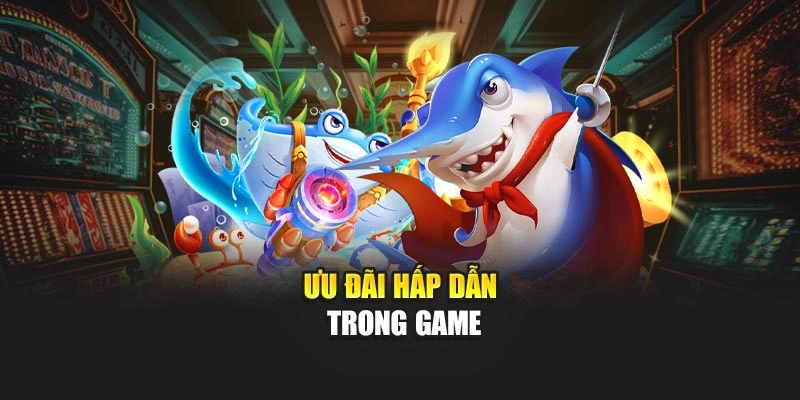 Ưu đãi hấp dẫn trong game