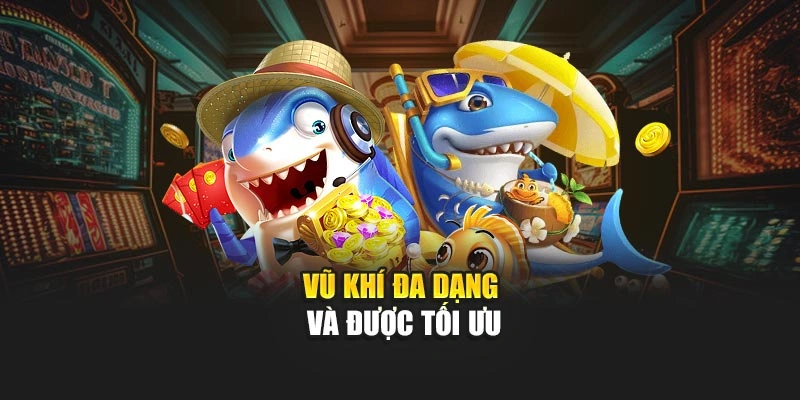 Vũ khí đa dạng và được tối ưu